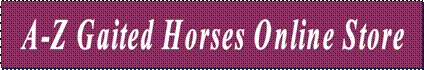 A-Z Gaited Horses Online Store - Click Here!